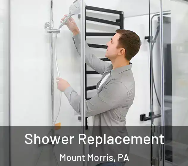  Shower Replacement Mount Morris, PA